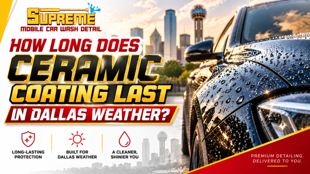 How Long Does Ceramic Coating Last in Dallas Weather?