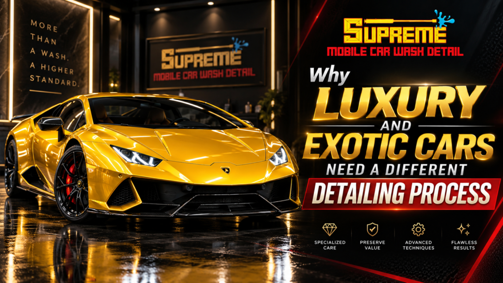 Why Luxury and Exotic Cars Need a Different Detailing Process